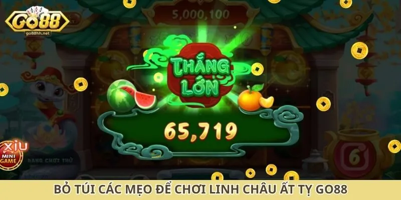 Bỏ túi các mẹo để chơi linh châu ất tỵ Go88