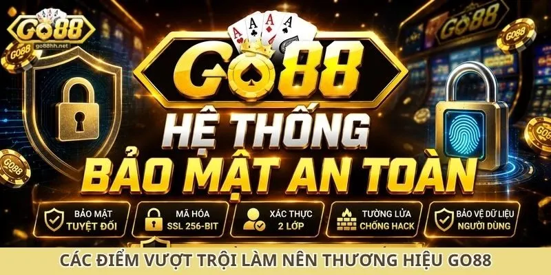 Các điểm vượt trội làm nên thương hiệu Go88