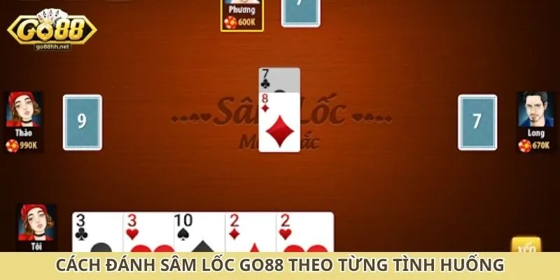Cách đánh sâm lốc Go88 theo từng tình huống