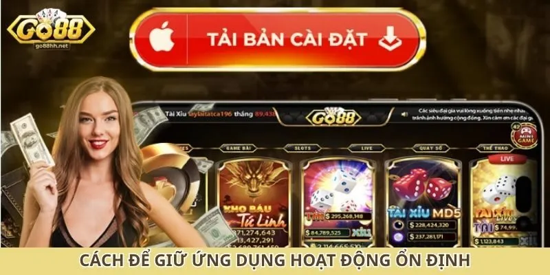 Cách để giữ ứng dụng hoạt động ổn định