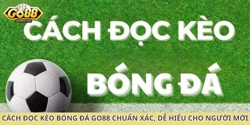 Cách đọc kèo bóng đá Go88