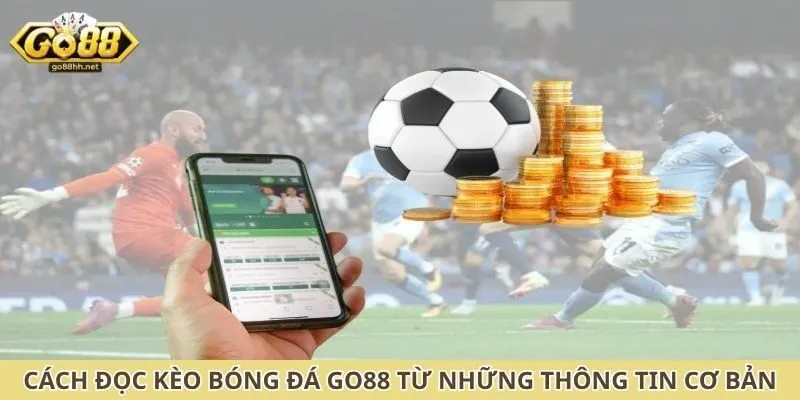 Cách đọc kèo bóng đá Go88 từ những thông tin cơ bản