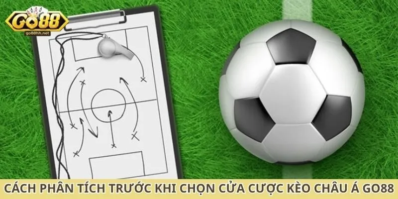 Cách phân tích trước khi chọn cửa cược kèo châu Á Go88