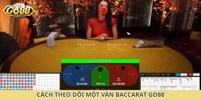 Cách theo dõi một ván Baccarat Go88