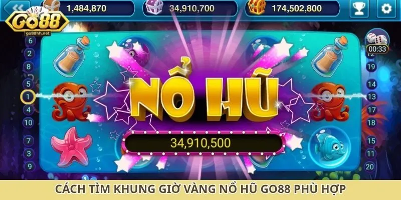 Cách tìm khung giờ vàng nổ hũ Go88 phù hợp