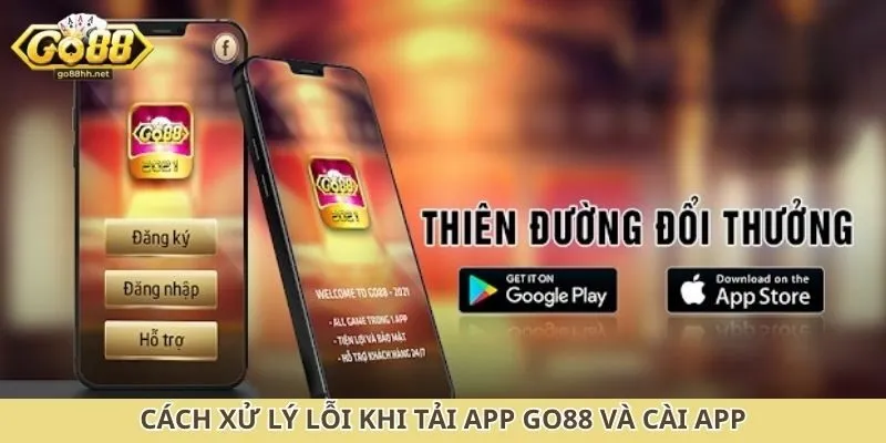 Cách xử lý lỗi khi tải app Go88 và cài app