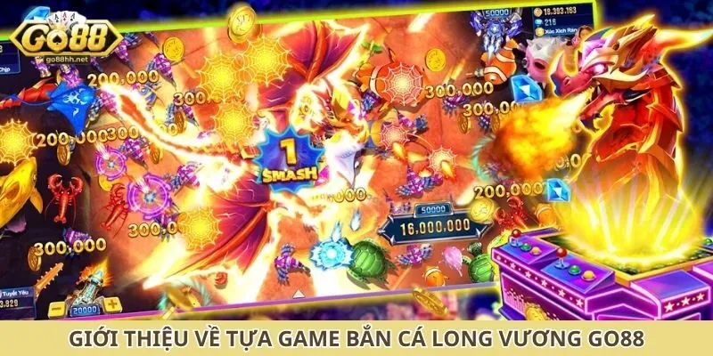 Giới thiệu về tựa game bắn cá long vương Go88