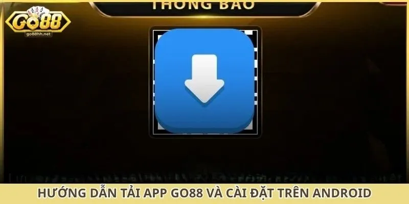 Hướng dẫn tải app Go88 và cài đặt trên Android