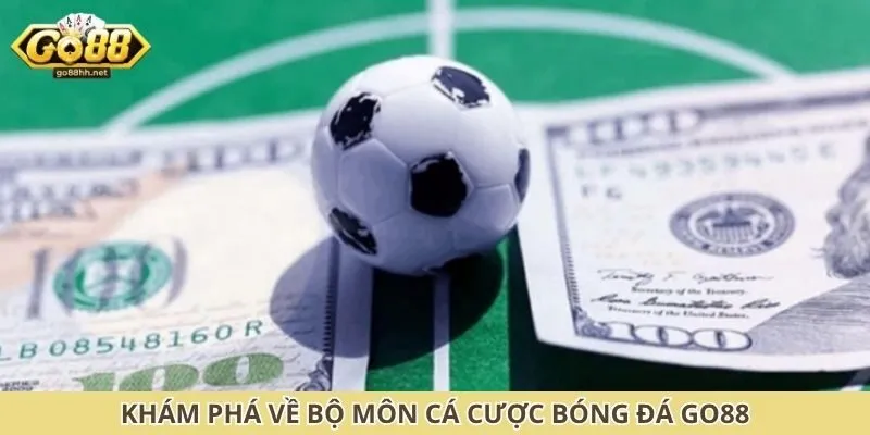 Khám phá về bộ môn cá cược bóng đá Go88