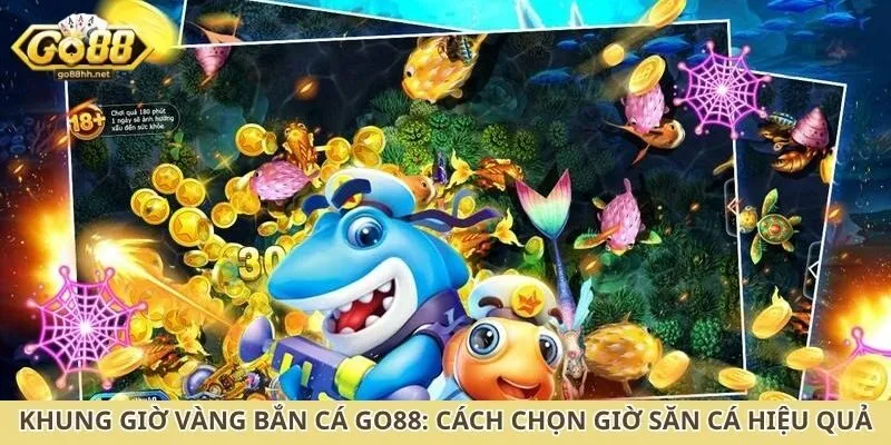 khung giờ vàng bắn cá Go88
