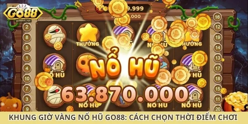 Khung giờ vàng nổ hũ Go88