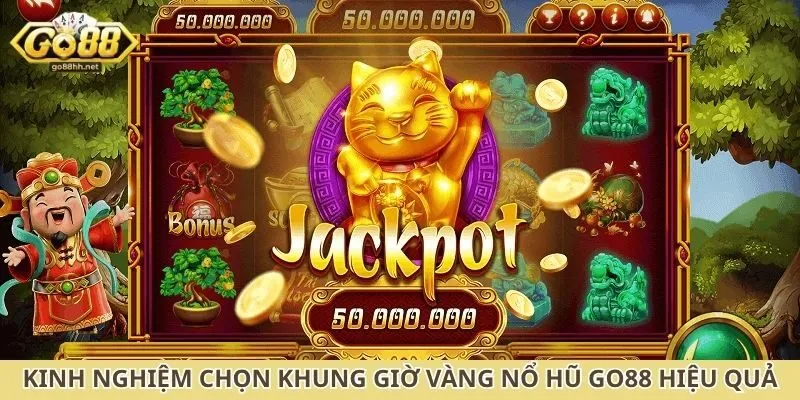 Kinh nghiệm chọn khung giờ vàng nổ hũ Go88 hiệu quả