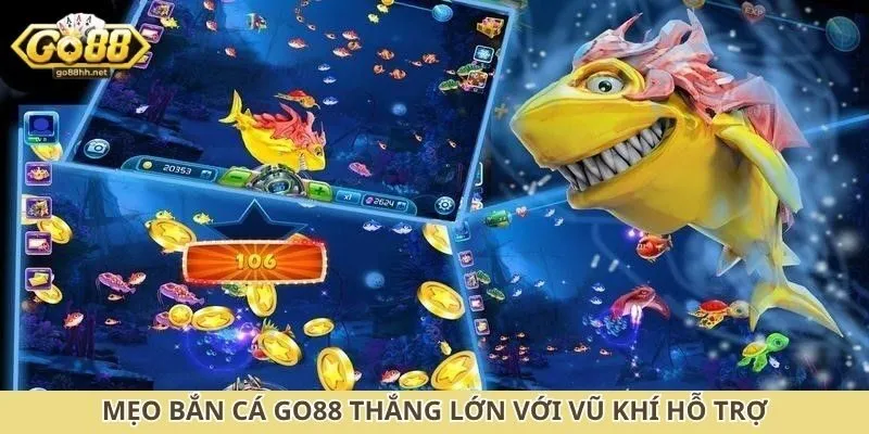 Mẹo bắn cá Go88 thắng lớn với vũ khí hỗ trợ
