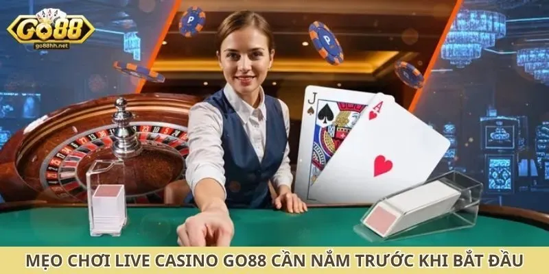 Mẹo chơi live casino Go88 cần nắm trước khi bắt đầu