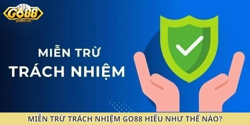 Miễn trừ trách nhiệm Go88 hiểu như thế nào?