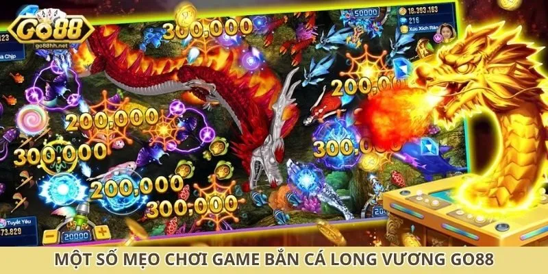 Một số mẹo chơi game bắn cá long vương Go88
