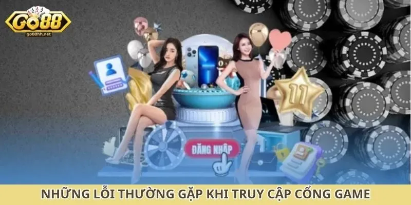 Những lỗi thường gặp khi truy cập cổng game