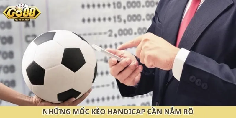 Những mốc kèo handicap cần nắm rõ