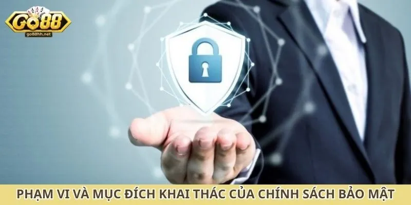 Phạm vi và mục đích khai thác dữ liệu của chính sách bảo mật