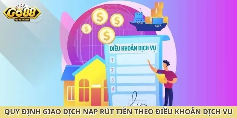 Quy định giao dịch nạp rút tiền theo điều khoản dịch vụ