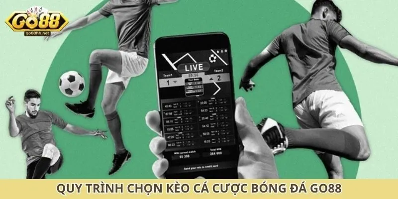 Quy trình chọn kèo cá cược bóng đá Go88