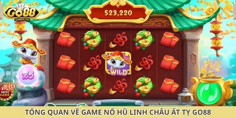 Tổng quan về game nổ hũ linh châu ất tỵ Go88