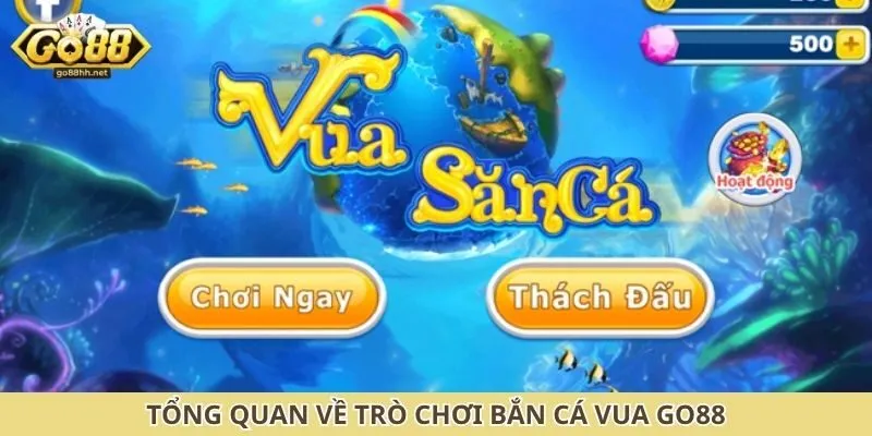 Tổng quan về trò chơi bắn cá vua Go88