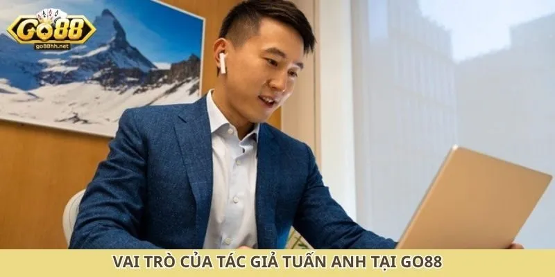 Vai trò của tác giả Tuấn Anh tại Go88
